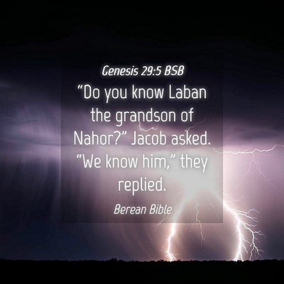 Picture 04 - Genesis 29:5 BSB - “Do you know Laban the grandson of Nahor?” - Bible Verse Picture