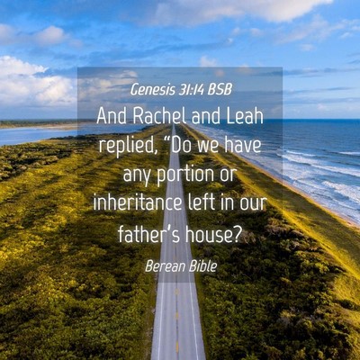 Picture 04 - Genesis 31:14 BSB - And Rachel and Leah replied, “Do we have any - Bible Verse Picture