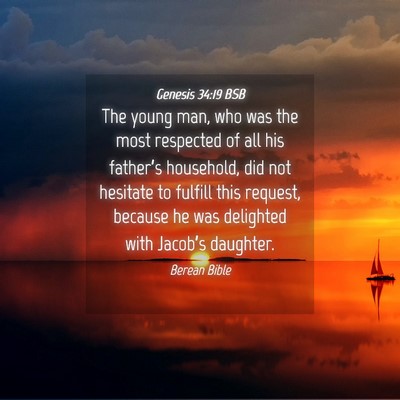 Picture 04 - Genesis 34:19 BSB - The young man, who was the most respected of all - Bible Verse Picture