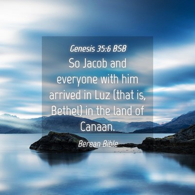 Picture 04 - Genesis 35:6 BSB - So Jacob and everyone with him arrived in Luz - Bible Verse Picture