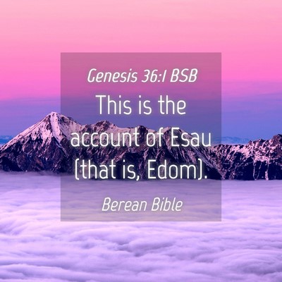 Picture 04 - Genesis 36:1 BSB - This is the account of Esau (that is, - Bible Verse Picture