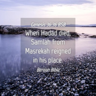 Picture 04 - Genesis 36:36 BSB - When Hadad died, Samlah from Masrekah reigned in - Bible Verse Picture