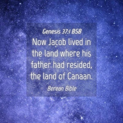 Picture 04 - Genesis 37:1 BSB - Now Jacob lived in the land where his father had - Bible Verse Picture