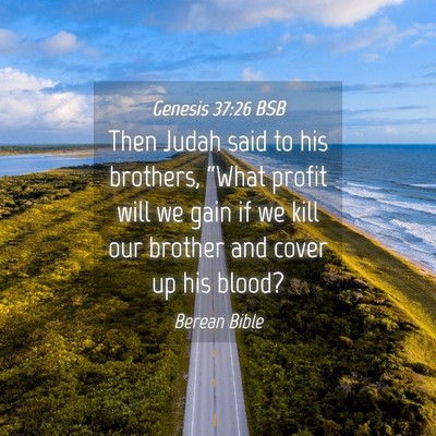 Picture 04 - Genesis 37:26 BSB - Then Judah said to his brothers, “What profit - Bible Verse Picture