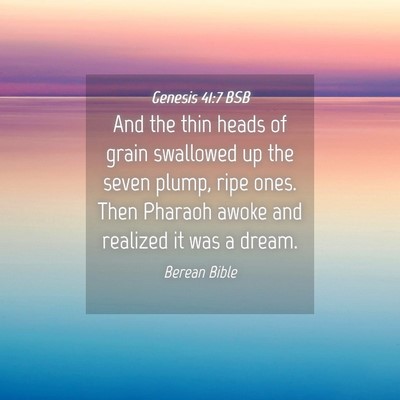 Picture 04 - Genesis 41:7 BSB - And the thin heads of grain swallowed up the - Bible Verse Picture