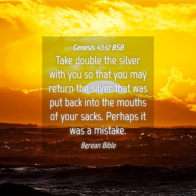 Picture 04 - Genesis 43:12 BSB - Take double the silver with you so that you may - Bible Verse Picture