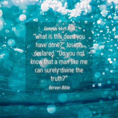 Picture 04 - Genesis 44:15 BSB - “What is this deed you have done?” Joseph - Bible Verse Picture