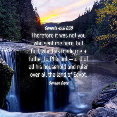 Picture 04 - Genesis 45:8 BSB - Therefore it was not you who sent me here, but - Bible Verse Picture