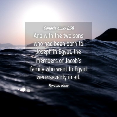 Picture 04 - Genesis 46:27 BSB - And with the two sons who had been born to Joseph - Bible Verse Picture