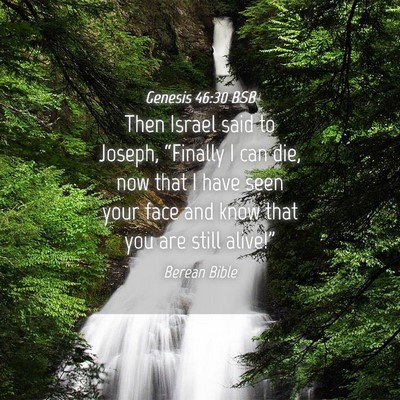 Picture 04 - Genesis 46:30 BSB - Then Israel said to Joseph, “Finally I can die, - Bible Verse Picture