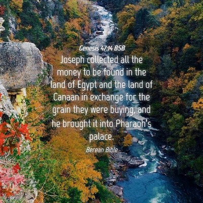 Picture 04 - Genesis 47:14 BSB - Joseph collected all the money to be found in the - Bible Verse Picture