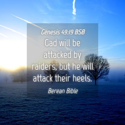 Picture 04 - Genesis 49:19 BSB - Gad will be attacked by raiders, but he will - Bible Verse Picture