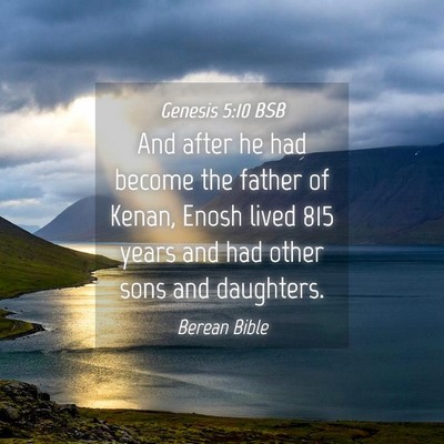 Picture 04 - Genesis 5:10 BSB - And after he had become the father of Kenan, - Bible Verse Picture