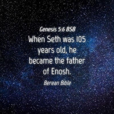 Picture 04 - Genesis 5:6 BSB - When Seth was 105 years old, he became the father - Bible Verse Picture