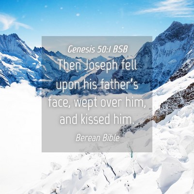 Picture 04 - Genesis 50:1 BSB - Then Joseph fell upon his father’s face, wept - Bible Verse Picture