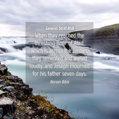 Picture 04 - Genesis 50:10 BSB - When they reached the threshing floor of Atad, - Bible Verse Picture