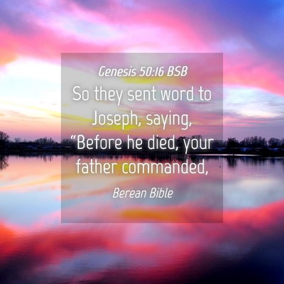 Picture 04 - Genesis 50:16 BSB - So they sent word to Joseph, saying, “Before he - Bible Verse Picture