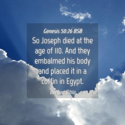 Picture 04 - Genesis 50:26 BSB - So Joseph died at the age of 110. And they - Bible Verse Picture