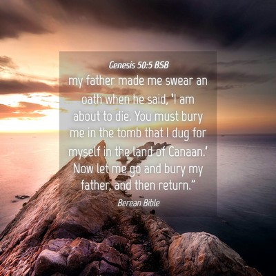 Picture 04 - Genesis 50:5 BSB - my father made me swear an oath when he said, - Bible Verse Picture