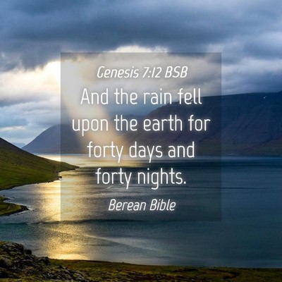Picture 04 - Genesis 7:12 BSB - And the rain fell upon the earth for forty days - Bible Verse Picture