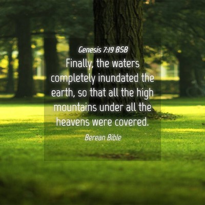 Picture 04 - Genesis 7:19 BSB - Finally, the waters completely inundated the - Bible Verse Picture