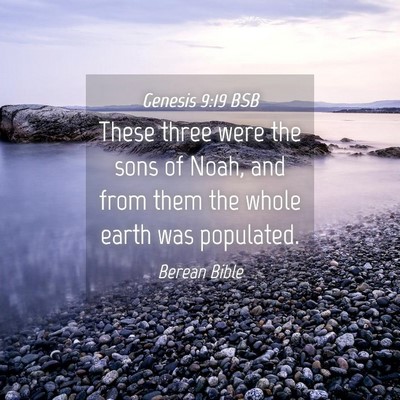 Picture 04 - Genesis 9:19 BSB - These three were the sons of Noah, and from them - Bible Verse Picture
