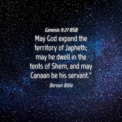 Picture 04 - Genesis 9:27 BSB - May God expand the territory of Japheth; may he - Bible Verse Picture