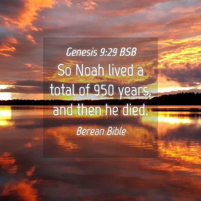 Picture 04 - Genesis 9:29 BSB - So Noah lived a total of 950 years, and then he - Bible Verse Picture