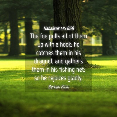 Picture 04 - Habakkuk 1:15 BSB - The foe pulls all of them up with a hook; he - Bible Verse Picture
