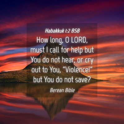 Picture 04 - Habakkuk 1:2 BSB - How long, O LORD, must I call for help but You do - Bible Verse Picture