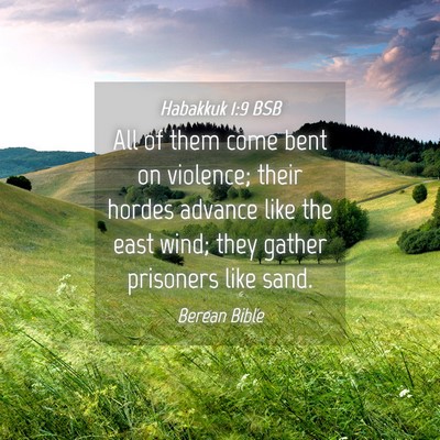 Picture 04 - Habakkuk 1:9 BSB - All of them come bent on violence; their hordes - Bible Verse Picture