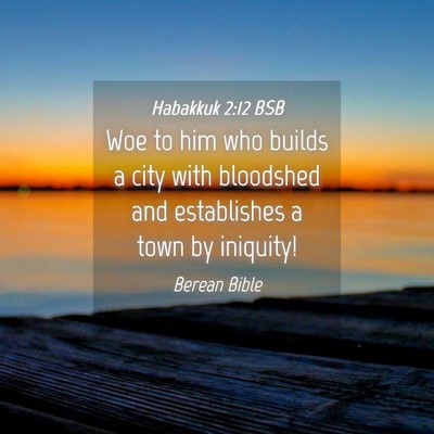 Picture 04 - Habakkuk 2:12 BSB - Woe to him who builds a city with bloodshed and - Bible Verse Picture