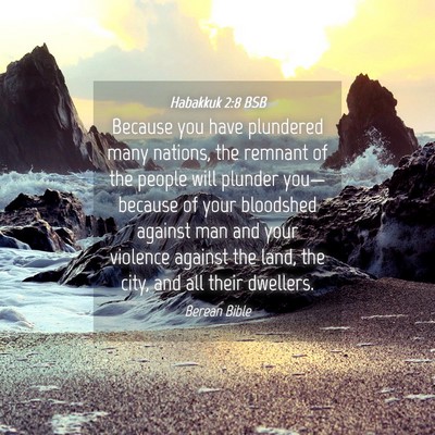 Picture 04 - Habakkuk 2:8 BSB - Because you have plundered many nations, the - Bible Verse Picture