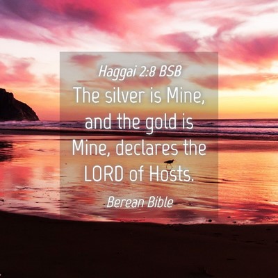 Picture 04 - Haggai 2:8 BSB - The silver is Mine, and the gold is Mine, - Bible Verse Picture