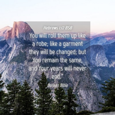 Picture 04 - Hebrews 1:12 BSB - You will roll them up like a robe; like a garment - Bible Verse Picture