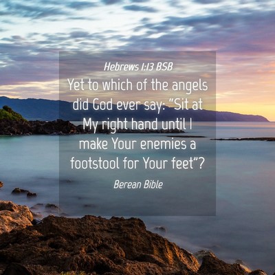 Picture 04 - Hebrews 1:13 BSB - Yet to which of the angels did God ever say: - Bible Verse Picture