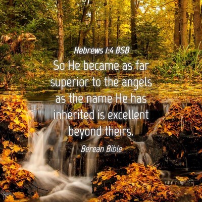 Picture 04 - Hebrews 1:4 BSB - So He became as far superior to the angels as the - Bible Verse Picture