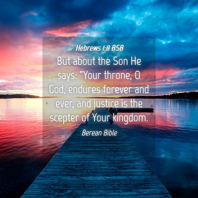 Picture 04 - Hebrews 1:8 BSB - But about the Son He says: “Your throne, O God, - Bible Verse Picture