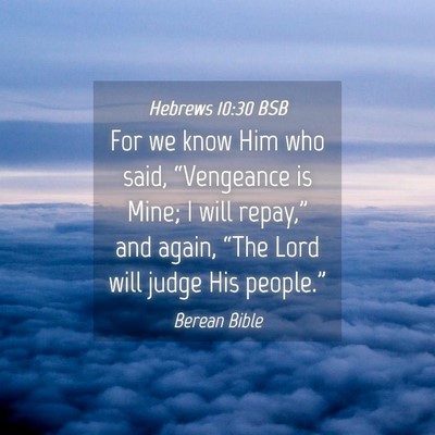 Picture 04 - Hebrews 10:30 BSB - For we know Him who said, “Vengeance is Mine; I - Bible Verse Picture