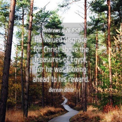 Picture 04 - Hebrews 11:26 BSB - He valued disgrace for Christ above the treasures - Bible Verse Picture