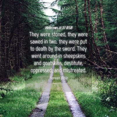 Picture 04 - Hebrews 11:37 BSB - They were stoned, they were sawed in two, they - Bible Verse Picture