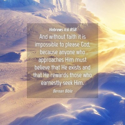 Picture 04 - Hebrews 11:6 BSB - And without faith it is impossible to please God, - Bible Verse Picture