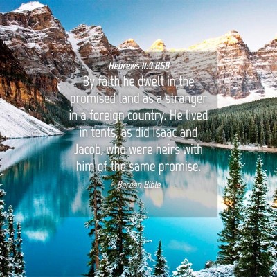 Picture 04 - Hebrews 11:9 BSB - By faith he dwelt in the promised land as a - Bible Verse Picture