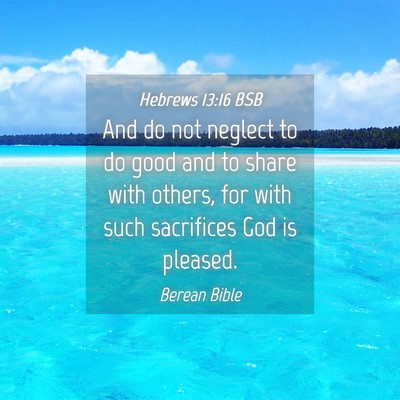 Picture 04 - Hebrews 13:16 BSB - And do not neglect to do good and to share with - Bible Verse Picture