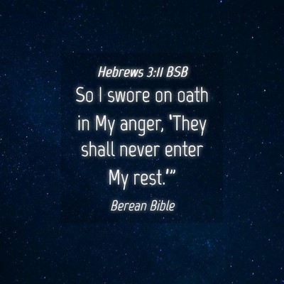 Picture 04 - Hebrews 3:11 BSB - So I swore on oath in My anger, ‘They shall - Bible Verse Picture