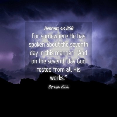 Picture 04 - Hebrews 4:4 BSB - For somewhere He has spoken about the seventh day - Bible Verse Picture