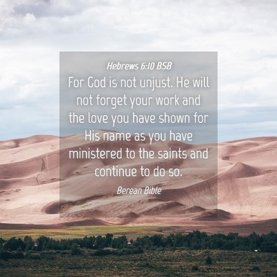 Picture 04 - Hebrews 6:10 BSB - For God is not unjust. He will not forget your - Bible Verse Picture