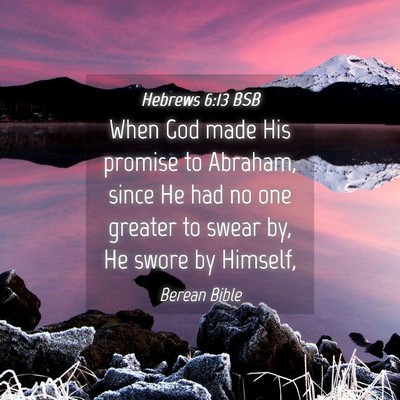 Picture 04 - Hebrews 6:13 BSB - When God made His promise to Abraham, since He - Bible Verse Picture