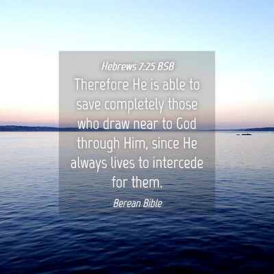 Picture 04 - Hebrews 7:25 BSB - Therefore He is able to save completely those who - Bible Verse Picture