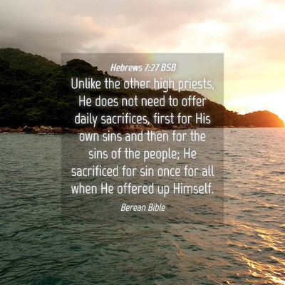 Picture 04 - Hebrews 7:27 BSB - Unlike the other high priests, He does not need - Bible Verse Picture